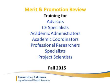 Merit & Promotion Review Training for Advisors CE Specialists Academic Administrators Academic Coordinators Professional Researchers Specialists Project.