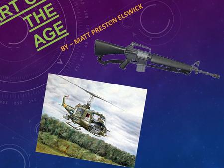 ART OF THE AGE BY – MATT PRESTON ELSWICK. MUSIC The time period of the Vietnam War held a lot of history’s most popular music all for the fact that it.