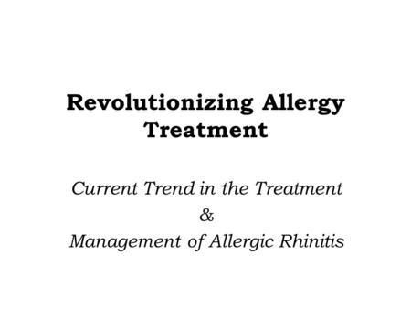 Revolutionizing Allergy Treatment Current Trend in the Treatment & Management of Allergic Rhinitis.