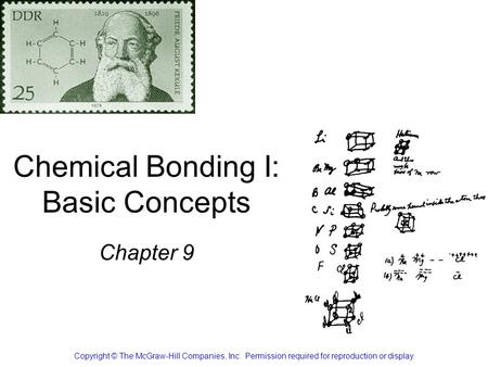Chemical Bonding I: Basic Concepts Chapter 9 Copyright © The McGraw-Hill Companies, Inc. Permission required for reproduction or display.