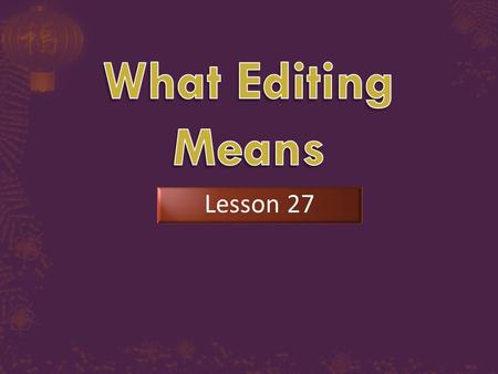 Lesson 27.  106??  What to do when editing  Editing for proper paragraphing.