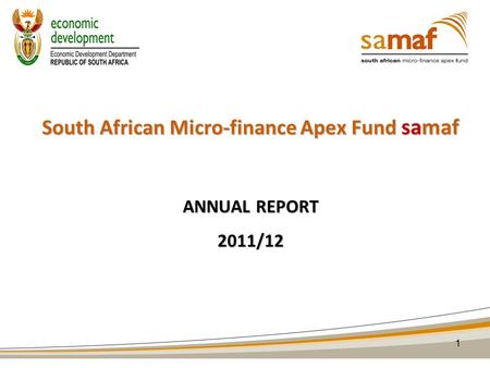South African Micro-finance Apex Fund samaf ANNUAL REPORT 2011/12 1.