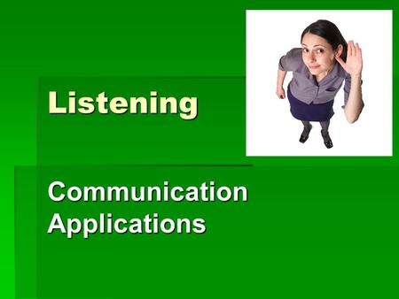 Listening Communication Applications. Are listening and hearing the same?