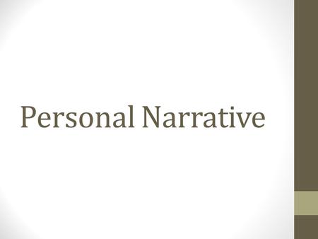 Personal Narrative. Common Characteristics 1. Clear Purpose: to inform and entertain To tell the reader about a specific event in your life 2. Set Organization.