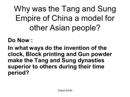 Why was the Tang and Sung Empire of China a model for other Asian people? Do Now : In what ways do the invention of the clock, Block printing and Gun powder.