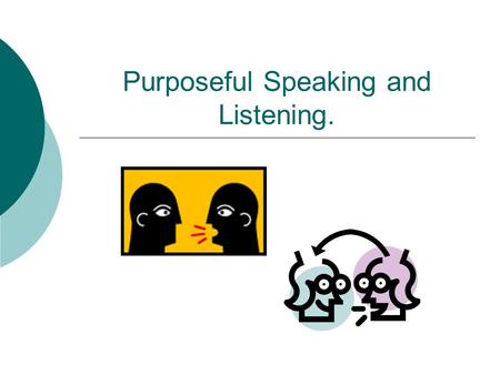 Purposeful Speaking and Listening.. My goal for today  Engage you in a few different purposeful speaking and listening strategies that you can take and.