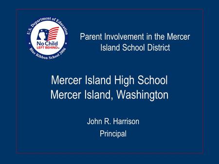 Mercer Island High School Mercer Island, Washington John R. Harrison Principal Parent Involvement in the Mercer Island School District.