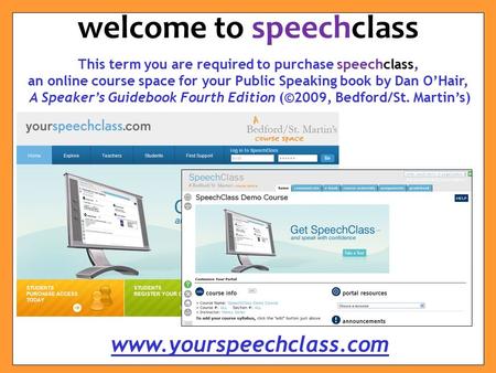 This term you are required to purchase speechclass, an online course space for your Public Speaking book by Dan O’Hair, A Speaker’s Guidebook Fourth Edition.