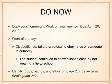 DO NOW Copy your homework: Work on your memoir. Due April 20, 2012.