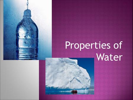 Properties of Water. three  A water molecule (H 2 O), is made up of three atoms --- one oxygen and two hydrogen. H H H H O.