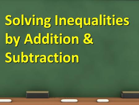 Solving Inequalities by Addition & Subtraction. Objective: 7.5.03 Essential Question: How can we use inverse operations to solve one step addition and.
