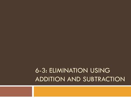 6-3: ELIMINATION USING ADDITION AND SUBTRACTION. 1) Use substitution to solve the system: x = -2yx + y = 4 1. (8, -4) 2. (2, -2) 3. Infinite solutions.