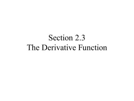 Section 2.3 The Derivative Function. Fill out the handout with a partner –So is the table a function? –Do you notice any other relationships between f.