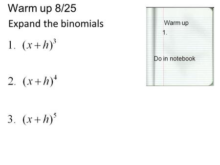 Warm up 8/25 Warm up 1. Do in notebook Expand the binomials.