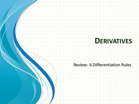 D ERIVATIVES Review- 6 Differentiation Rules. For a function f(x) the instantaneous rate of change along the function is given by: Which is called the.