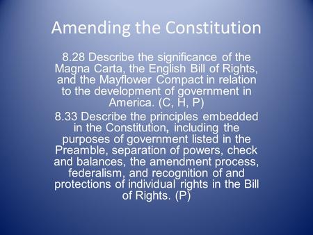 Amending the Constitution 8.28 Describe the significance of the Magna Carta, the English Bill of Rights, and the Mayflower Compact in relation to the development.