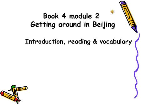 Book 4 module 2 Getting around in Beijing Introduction, reading & vocabulary.