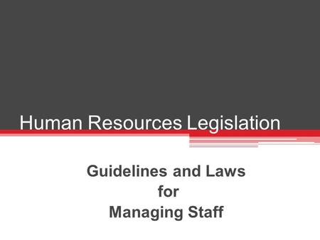 Human Resources Legislation Guidelines and Laws for Managing Staff.
