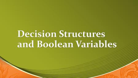 Decision Structures and Boolean Variables. Sequence Structures Thus far, we’ve been programming “sequence structures” Thus far, we’ve been programming.