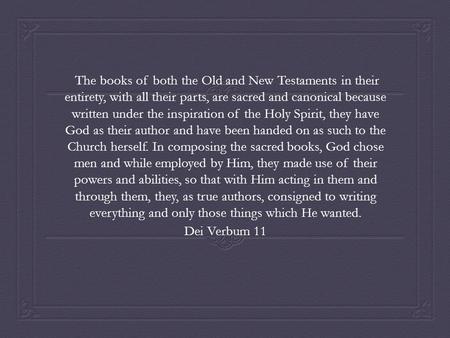 The books of both the Old and New Testaments in their entirety, with all their parts, are sacred and canonical because written under the inspiration of.