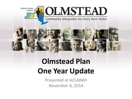 Olmstead Plan One Year Update Presented at ACLAIMH November 6, 2014.
