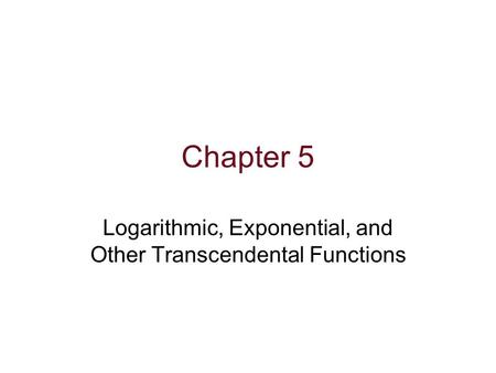 Logarithmic, Exponential, and Other Transcendental Functions