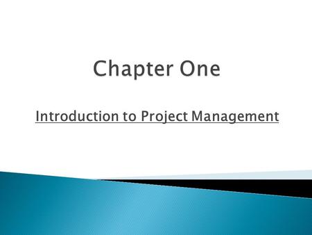 Introduction to Project Management.  Explain what a project is?  Describe project management.  Understand project management framework.  Discuss the.