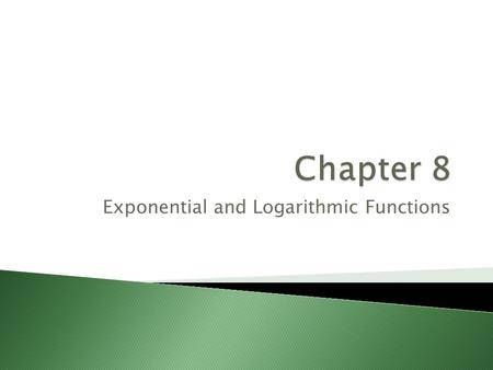 Exponential and Logarithmic Functions.