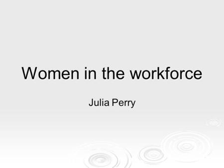 Women in the workforce Julia Perry. National Foundation for Australian Women  To ensure that the aims and ideals of the Women's Movement and its collective.