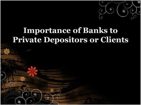 Importance of Banks to Private Depositors or Clients.