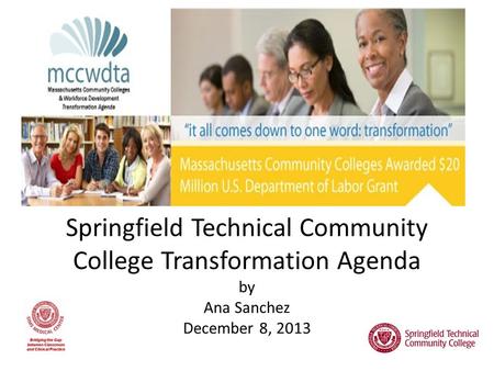 Springfield Technical Community College Transformation Agenda by Ana Sanchez December 8, 2013.