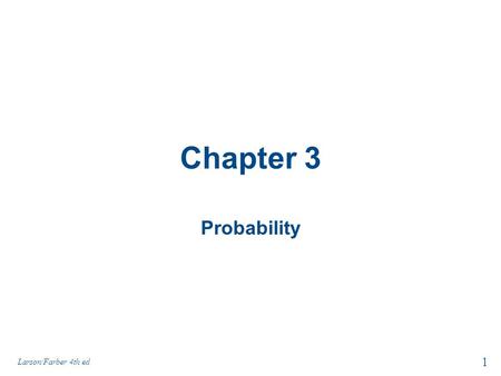 Chapter 3 Probability Larson/Farber 4th ed 1. Chapter Outline 3.1 Basic Concepts of Probability 3.2 Conditional Probability and the Multiplication Rule.