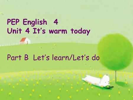 PEP English 4 Unit 4 It’s warm today Part B Let’s learn/Let’s do.