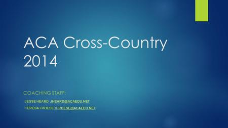 ACA Cross-Country 2014 COACHING STAFF: JESSE HEARD TERESA FROESE