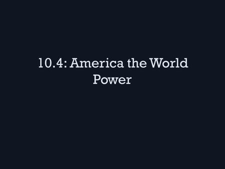 10.4: America the World Power. The Philippines McKinley claimed we would Christianize them (but most Filipinos were already Christian…) 1899 the Filipinos.
