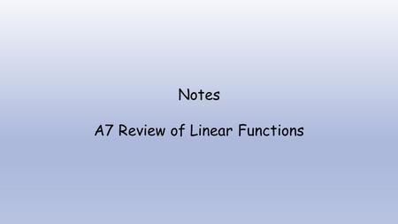 Notes A7 Review of Linear Functions. Linear Functions Slope – Ex. Given the points (-4, 7) and (-2, -5) find the slope. Rate of Change m.