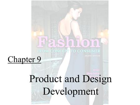 Chapter 9 Product and Design Development. Fashion From Concept to Consumer, 8/e© 2005 Pearson Education, Inc. Gini Frings Upper Saddle River, New Jersey.