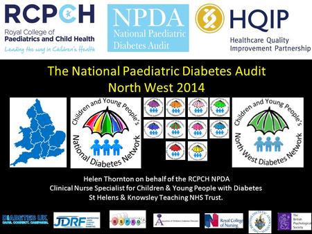 Helen Thornton on behalf of the RCPCH NPDA Clinical Nurse Specialist for Children & Young People with Diabetes St Helens & Knowsley Teaching NHS Trust.