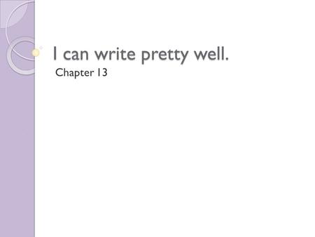 I can write pretty well. Chapter 13. Today’s Lesson Objectives In today’s lesson, students will ◦ Identify several jobs. ◦ Discuss skills needed for those.