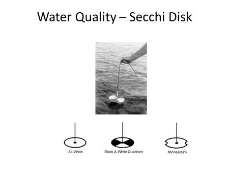 Water Quality – Secchi Disk. Forestry - Tree Increment Borer.