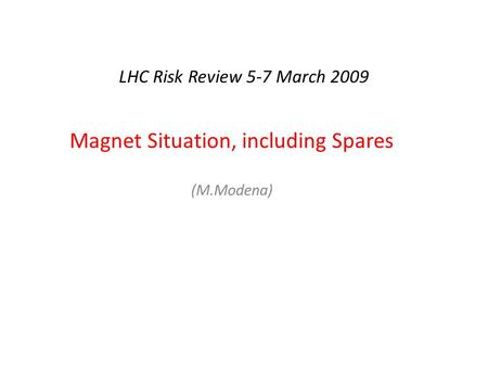 LHC Risk Review 5-7 March 2009 Magnet Situation, including Spares (M.Modena)