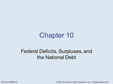McGraw-Hill/Irwin © 2002 The McGraw-Hill Companies, Inc., All Rights Reserved. Chapter 10 Federal Deficits, Surpluses, and the National Debt.
