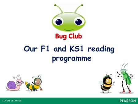 Our F1 and KS1 reading programme. What is Bug Club? A reading programme that Ducklington are using, alongside our existing reading schemes, to help children.