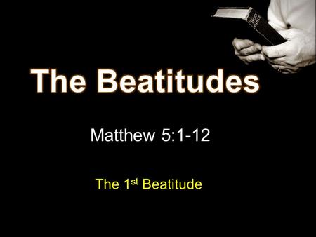 Matthew 5:1-12 The 1 st Beatitude. Beautiful attitudes Formula for happiness Blessed = Happy Beatitude = Happy Not by outward things Not by pleasure.