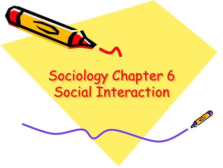 Sociology Chapter 6 Social Interaction. Diff Questions 123456789123456789 10 11 12 13 14 15 16 17.