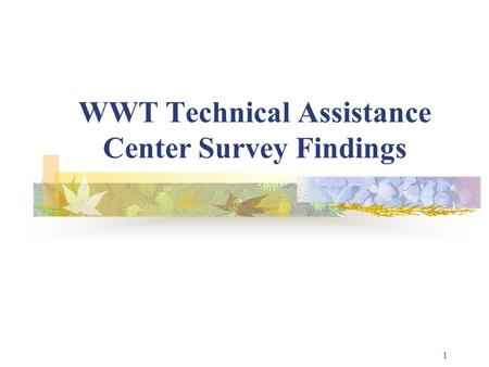 1 WWT Technical Assistance Center Survey Findings.