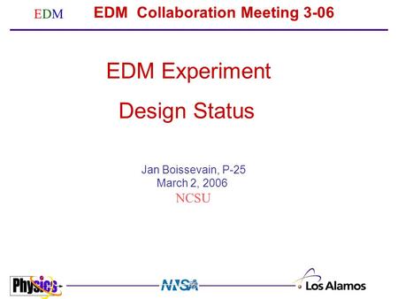 EDMEDM EDM Collaboration Meeting 3-06 Jan Boissevain, P-25 March 2, 2006 NCSU EDM Experiment Design Status.