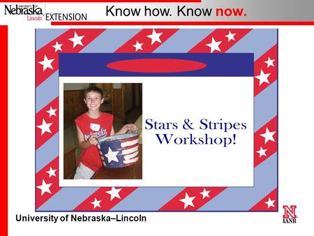 University of Nebraska–Lincoln Know how. Know now.