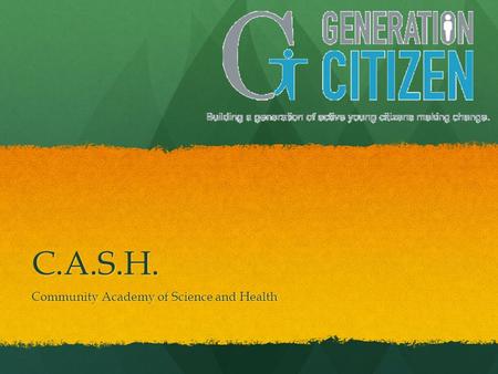 C.A.S.H. Community Academy of Science and Health.