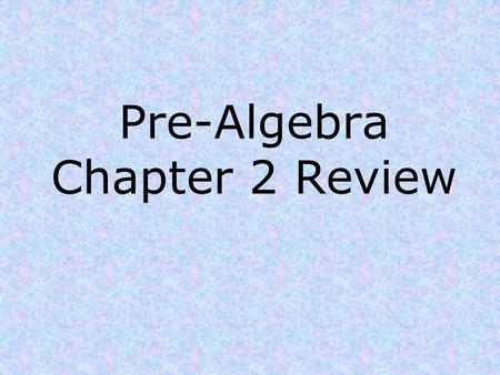 Pre-Algebra Chapter 2 Review. Chapter 2 Review 1)Name the property demonstrated. a) a + b = b + a b) a(b + c) = ab + ac.